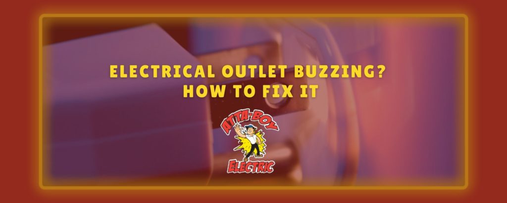 electrical outlet buzzing in colorado and how to fix it.